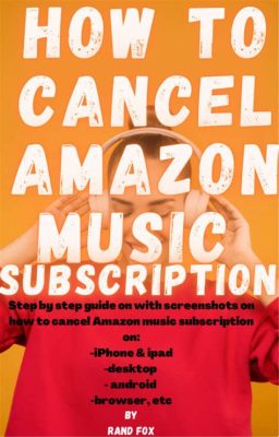 how to cancel amazon music: exploring the nuances of subscription management